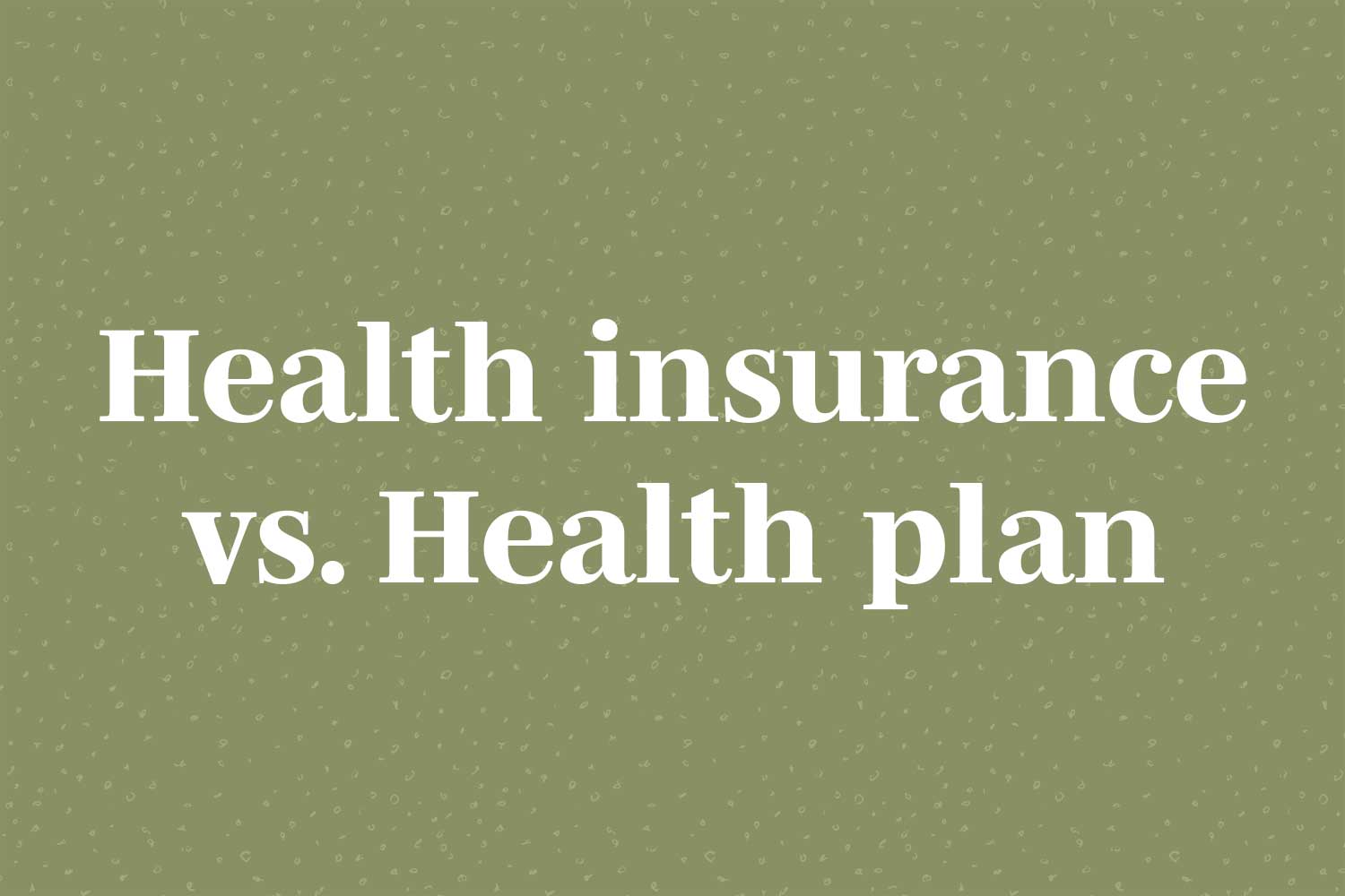 health-insurace-vs-health-plan